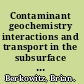 Contaminant geochemistry interactions and transport in the subsurface environment /