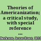 Theories of Americanization; a critical study, with special reference to the Jewish group