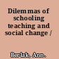 Dilemmas of schooling teaching and social change /