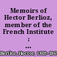 Memoirs of Hector Berlioz, member of the French Institute : including his travels in Italy, Germany, Russia, and England, 1803-1865 /