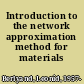 Introduction to the network approximation method for materials modeling