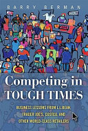 Competing in tough times : business lessons from L.L. Bean, Trader Joe's, Costco, and other world-class retailers /