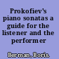 Prokofiev's piano sonatas a guide for the listener and the performer /