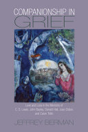 Companionship in grief : love and loss in the memoirs of C.S. Lewis, John Bayley, Donald Hall, Joan Didion, and Calvin Trillin /