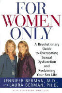 For women only : a revolutionary guide to overcoming sexual dysfunction and reclaiming your sex life /