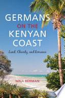 Germans on the Kenyan coast : land, charity, and romance /