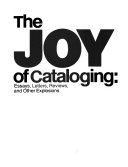 The joy of cataloging : essays, letters, reviews, and other explosions /