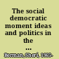 The social democratic moment ideas and politics in the making of interwar Europe /