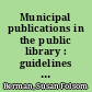 Municipal publications in the public library : guidelines for collection and organization /