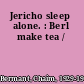 Jericho sleep alone. : Berl make tea /