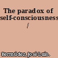 The paradox of self-consciousness /