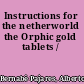 Instructions for the netherworld the Orphic gold tablets /