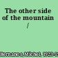 The other side of the mountain /