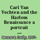 Carl Van Vechten and the Harlem Renaissance a portrait in black and white /