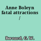 Anne Boleyn fatal attractions /