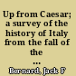 Up from Caesar; a survey of the history of Italy from the fall of the Roman Empire to the collapse of fascism