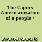 The Cajuns Americanization of a people /