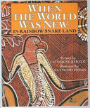 When the world was new : in rainbow snake land /