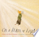 On a beam of light : a story of Albert Einstein /