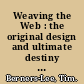 Weaving the Web : the original design and ultimate destiny of the World Wide Web by its inventor /