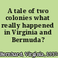 A tale of two colonies what really happened in Virginia and Bermuda? /