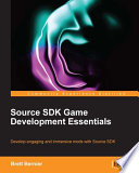 Source SDK game development essentials : develop engaging and immersive mods with source SDK /