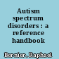 Autism spectrum disorders : a reference handbook /