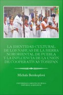 La identidad cultural de los Nahuas de la Sierra Nororiental de Puebla y la influencia de la Unión de Cooperativas Tosepan /