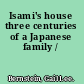 Isami's house three centuries of a Japanese family /