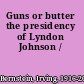 Guns or butter the presidency of Lyndon Johnson /