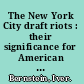 The New York City draft riots : their significance for American society and politics in the age of the Civil War /