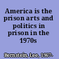 America is the prison arts and politics in prison in the 1970s /