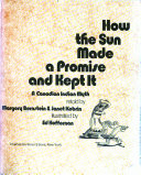 How the sun made a promise and kept it : a Canadian Indian myth /