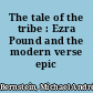 The tale of the tribe : Ezra Pound and the modern verse epic /