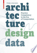 Architecture, design, data : practice competency in the era of computation /