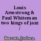 Louis Armstrong & Paul Whiteman two kings of jazz /