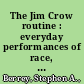 The Jim Crow routine : everyday performances of race, civil rights, and segregation in Mississippi /