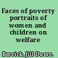 Faces of poverty portraits of women and children on welfare /