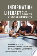 Information literacy for today's diverse students : differentiated instructional techniques for academic librarians /