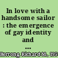 In love with a handsome sailor : the emergence of gay identity and the novels of Pierre Loti /