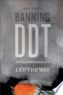 Banning DDT : how citizen activists in Wisconsin led the way /