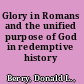 Glory in Romans and the unified purpose of God in redemptive history /