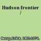 Hudson frontier /