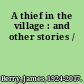 A thief in the village : and other stories /