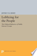 Lobbying for the people : the political behavior of public interest groups /