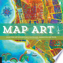 Map art lab : 52 exciting art explorations in mapmaking, imagination, and travel /