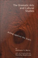 The dramatic arts and cultural studies educating against the grain /