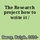 The Research project how to write it /