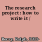 The research project : how to write it /