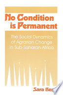 No condition is permanent the social dynamics of agrarian change in sub-Saharan Africa /